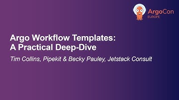 Argo Workflow Templates: A Practical Deep-Dive - Tim Collins & Becky Pauley