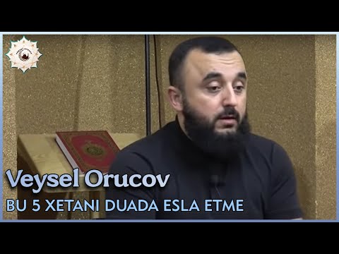 Veysel Orucov - Bu  5 Xetanı  Duada Esla Etme