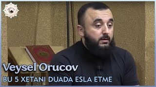 Veysel Orucov - Bu 5 Xetanı Duada Esla Etme