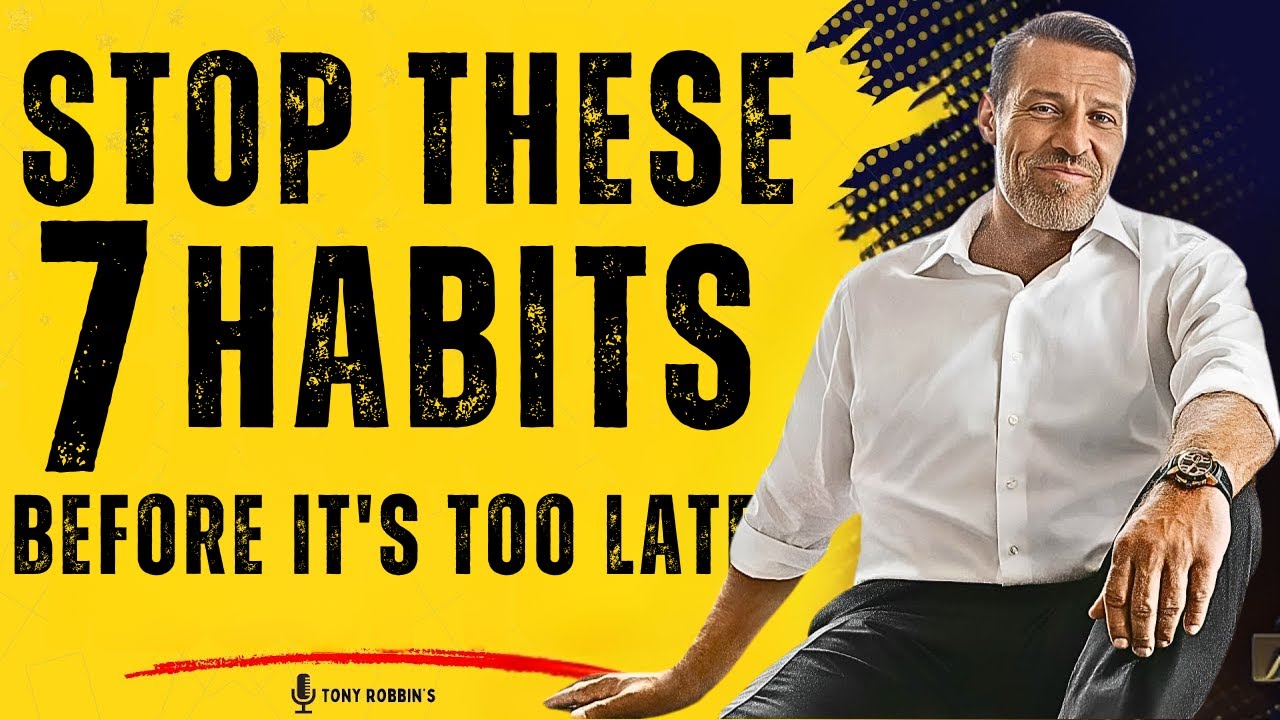 STOP THESE 7 HABITS BEFORE IT'S TOO LATE TONY ROBBINS YouTube