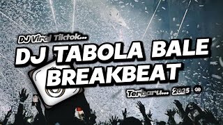 DJ TABOLA BALE BREAKBEAT REMIX FULL BASS VIRAL TIKTOK TERBARU 2025 || TABOLA BALE