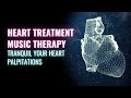 Tranquil Your Heart Palpitations Heal Abnormal Heart Beat Rhythms Heart Treatment Music Therapy mp3