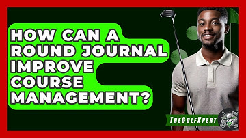 How Can A Round Journal Improve Course Management? - The Golf Xpert