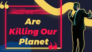 How Is Our Consumerism Killing Our Planet