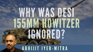 Abhijit Iyer-Mitra on how Indian 155mm howitzers were ignored and Elbit Systems arebeing purchased screenshot 5