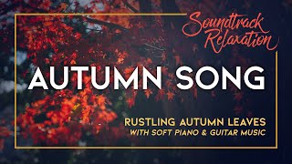 Autumn Song - 4 Hours of Colorful Fall Scenery &amp; Rustling Leaves With Soft Piano &amp; Guitar Music