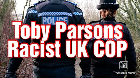 Racist UK Cop - Toby Parsons