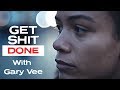 GET SH*T DONE with Gary Vee - Motivational Video