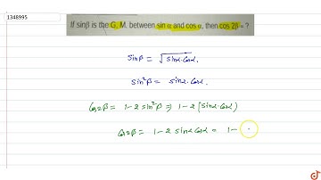 If `sinbeta` is the G. M. between `sin alpha and cos alpha,` then `cos 2beta = ?`