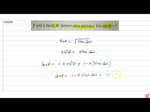 Video If `sinbeta` is the G. M. between `sin alpha and cos alpha,` then `cos 2beta = ?` - youtube
