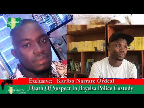 Death of Suspect in Bayelsa Custody; Biogbolo Youth President Narrate Ordeal