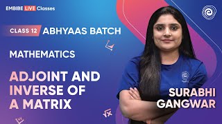 Adjoint and Inverse of a Matrix | Mathematics | Class 12 | Abhyaas Batch | Surabhi Gangwar | Embibe