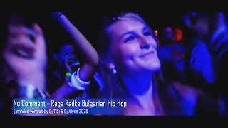 No Comment -  Raga Radka Bulgarian Hip Hop Extended version by Dj Tibi & Dj Alynn 2020