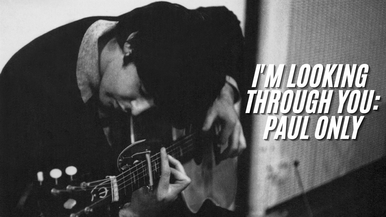 I'm Looking Through You But It's Only Paul