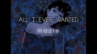 mazie - all i ever wanted | Sub Español