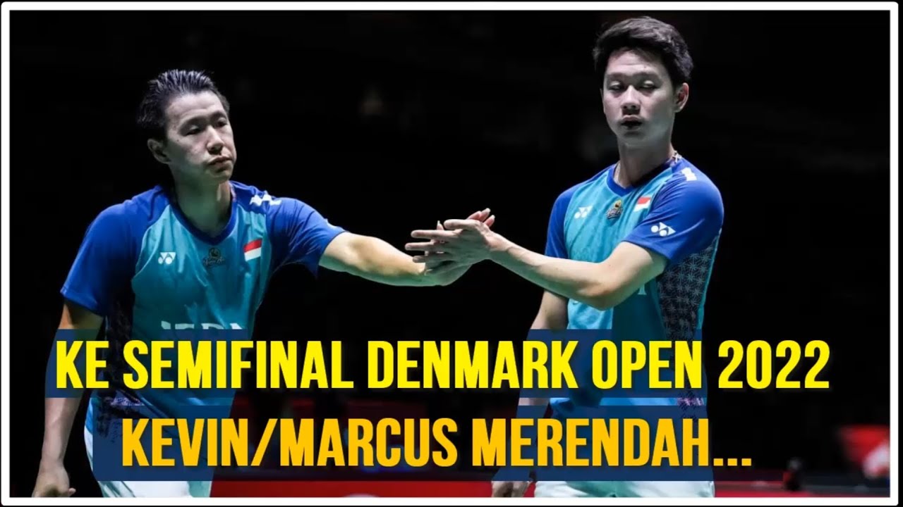 KE SEMIFINAL DENMARK OPEN 2022 KEVIN MARCUS MERENDAH - YouTube