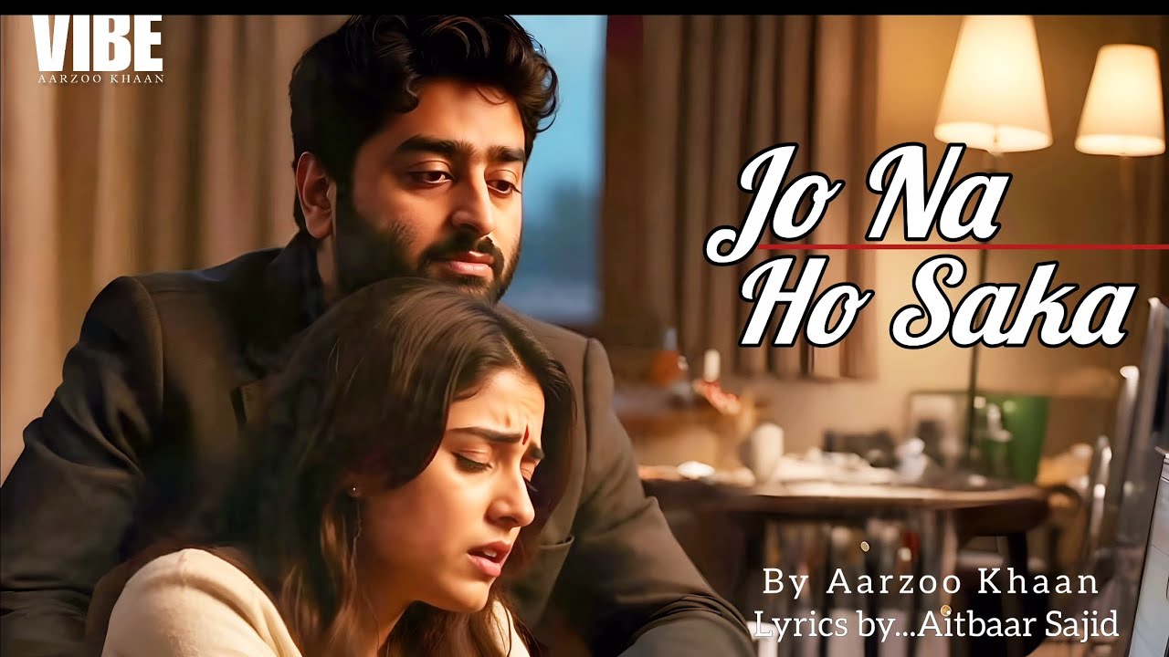 Jo Na Ho Saka |  Aarzoo Khaan | Aitbaar Sajid |New Song 2026 | Arijit Singh Vibe