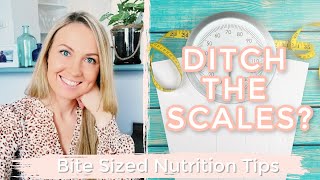 Ditch The Scales? | Weight Loss | Bite Sized Nutrition Tips