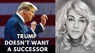 Trump Doesnt Want A Successor
