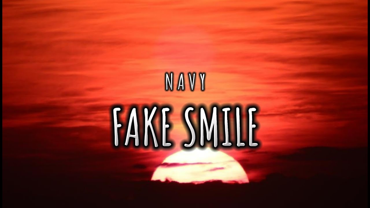 Navy Fake Smiles Lyrics Lyrics Song Fake Smiles Youtube 