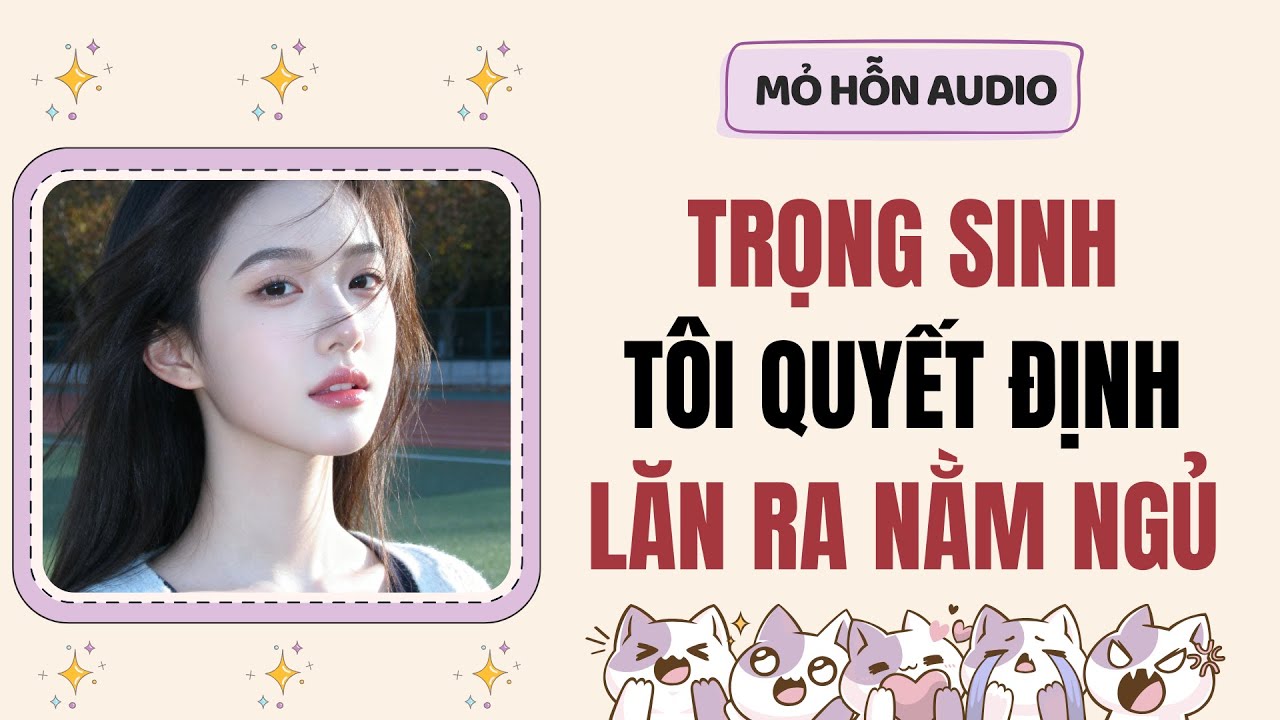 Truyện Audio | Trọng sinh tôi quyết định lăn ra nằm ngủ | Mỏ Hỗn Audio 