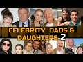 CELEBRITY DADS AND DAUGHTERS PART 2
