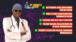Dr. Damages Show:Trump Deports 3690 Nigerians, Afe Babalola Bows To Superior Reality, Sowore's Show