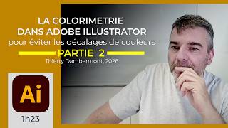 CM AI 2026 -E- COLORIMETRIE ILLUSTRATOR PART 2 (1h23), éviter les décalages couleurs, full course