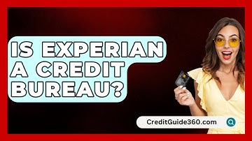 Is Experian A Credit Bureau? - CreditGuide360.com