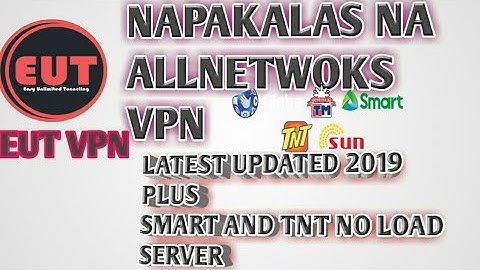 Update Eut Vpn Napakalakas at ALLNETWORKS na ngayon with no Load Server Latest 2019