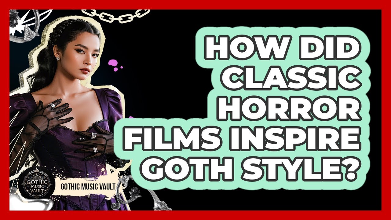How Did Classic Horror Films Inspire Goth Style?