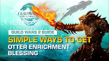 SIMPLE WAYS TO GET OTTER ENRICHMENT BLESSING | GUILD WARS 2 GUIDE