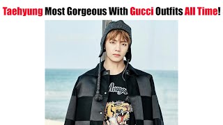 BTS Taehyung TOP 10 Most Gorgeous Visuals With Gucci Outfits All