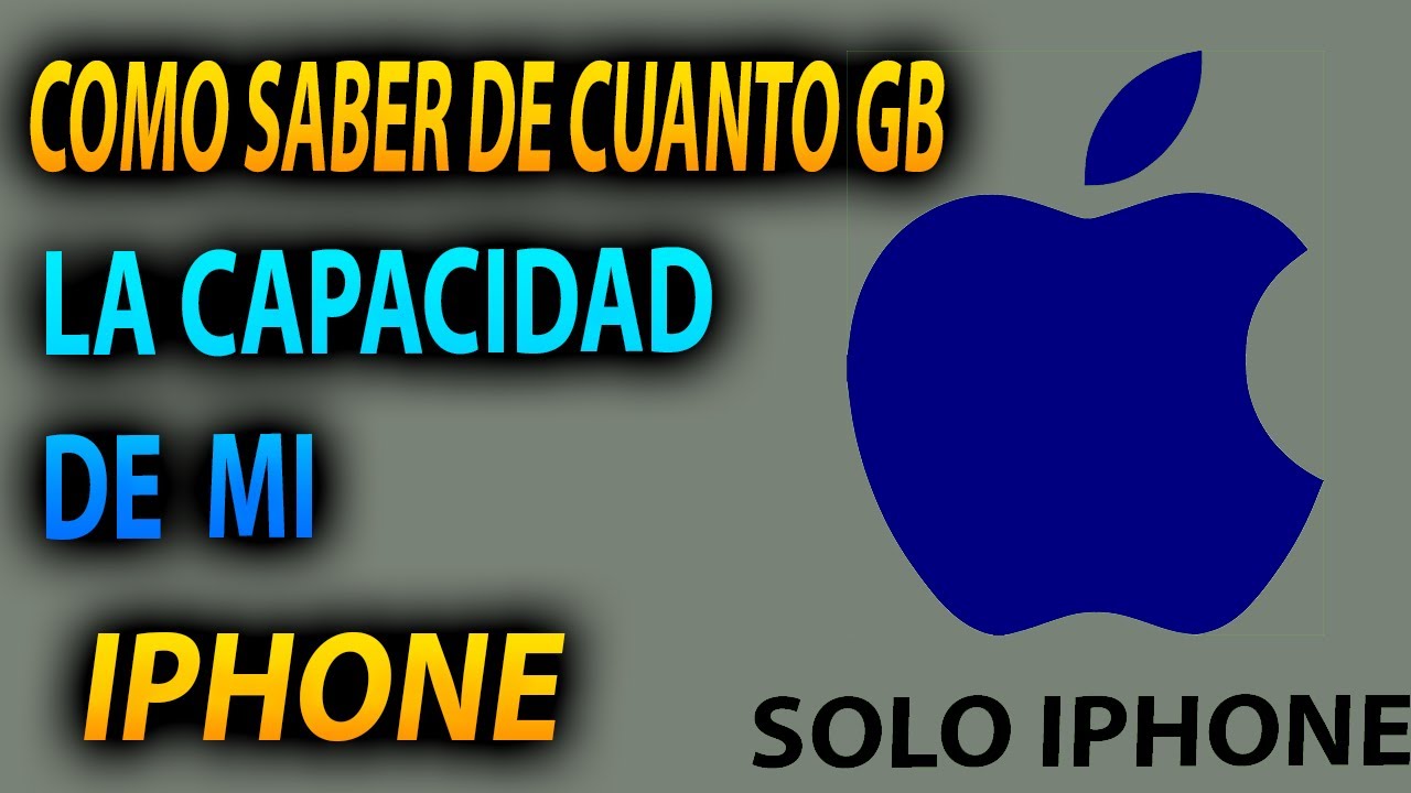 como saber de que capacidad es mi iphone, cuanto gb tiene mi iphone