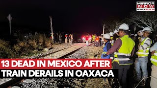 Mexico Train Derailment 13 Dead, Nearly 100 Injured In Oaxaca Train Tragedy Watch Video