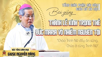 BÀI GIẢNG CỦA ĐỨC TGM. GIUSE NGUYỄN NĂNG | THÁNH LỄ KÍNH TRỌNG THỂ ĐỨC MARIA VÔ NHIỄM NGUYÊN TỘI