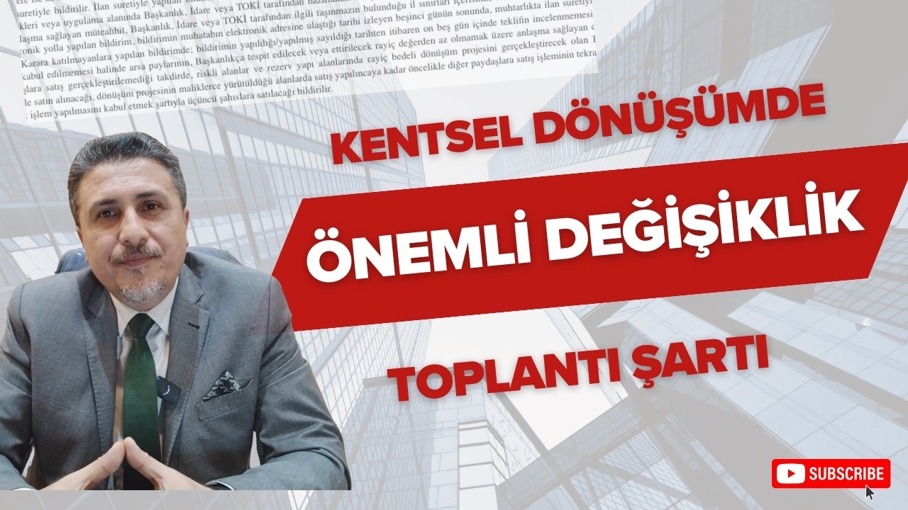 KENTSEL DÖNÜŞÜMDE ÖNEMLİ DEĞİŞİKLİK: Toplantı Şartı