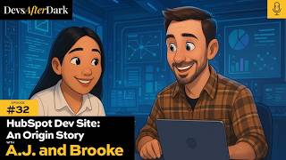 Ep. 32 - HubSpot Dev Site: An Origin Story with A.J. and Brooke | Devs:After Dark