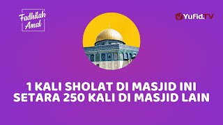 1 SHOLAT DI MASJID INI SETARA SHOLAT 250 KALI DI MASJID LAIN - Fadhilah amal Yufid TV