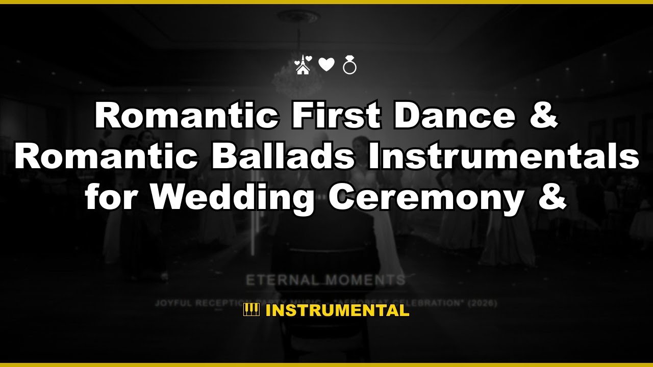 Romantic First Dance & Romantic Ballads Instrumentals for Wedding Ceremony & Reception | 1 Hour