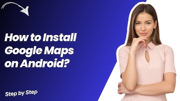How to Install Google Maps on Android ? - Step by Step