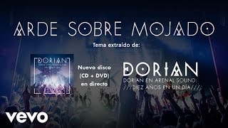 Dorian - Arde Sobre Mojado (En Directo Arenal Sound: Diez Años en un Día)