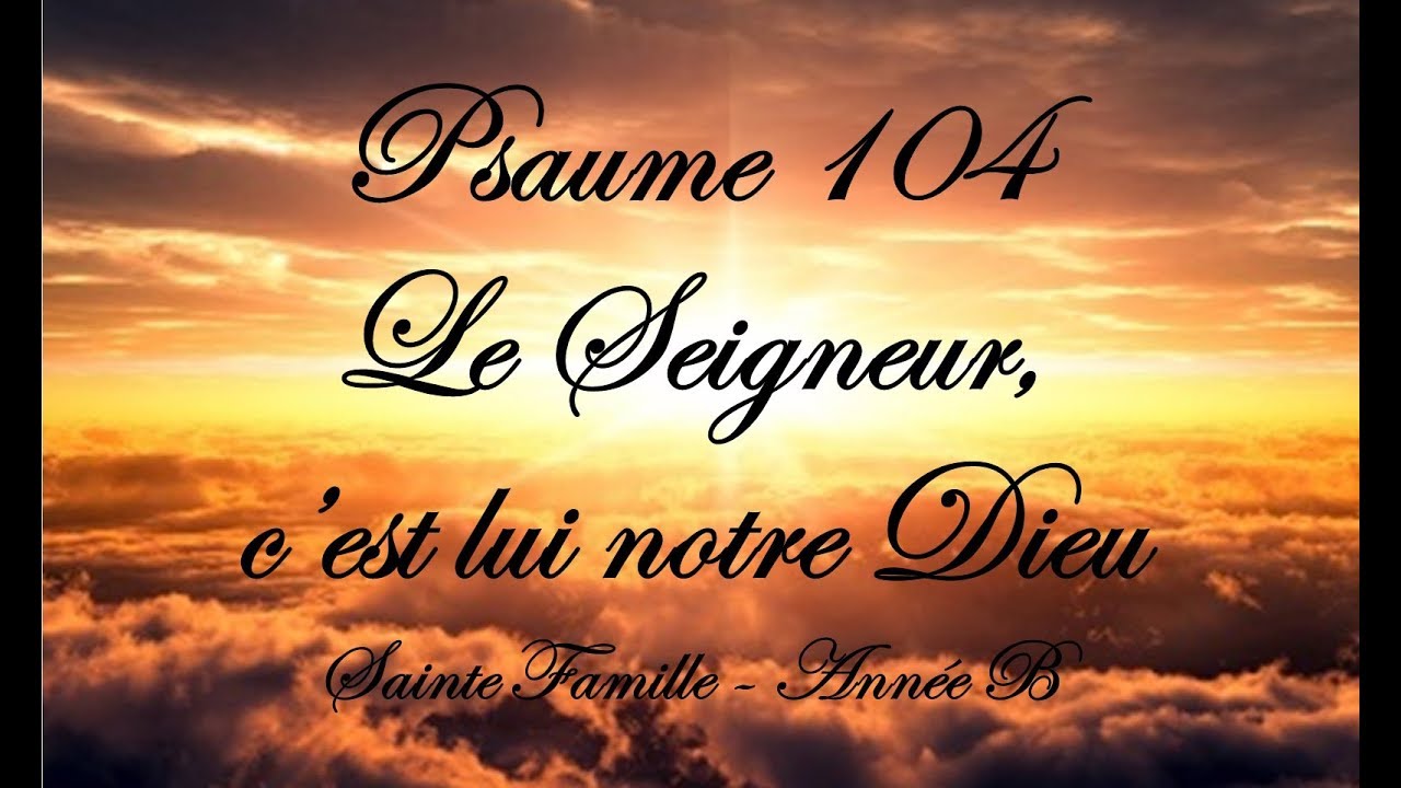 Psaume 104 Le Seigneur, c’est lui