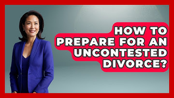 How To Prepare For An Uncontested Divorce? - Get Divorce Answers