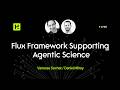 Flux Framework Supporting Agentic Science
