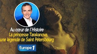 Au cœur de l'histoire: La princesse Tarakanova, une légende de Saint Pétersbourg (Franck Ferrand)