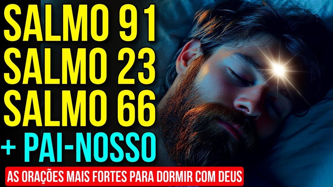 DURMA OUVINDO OS SALMOS 91, 23 E 66 + ORAÇÃO DO PAI-NOSSO