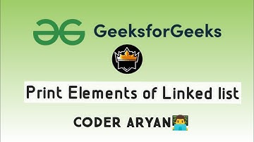 Print Elements of Linked list | GFG | Coder Aryan