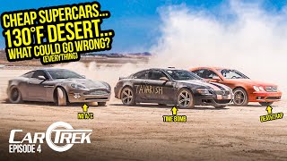 Testing Our Cheap Supercars In A 130 Degree Desert Was The DUMBEST IDEA EVER - CarTrek S2 Episode 4