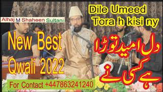 Dile umeed tora ha kisi ny۔Alhaj M Shaheen  Shaheen Sultani
